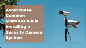 CCTV Installation mistakes to avoid