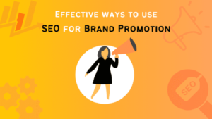 Effective ways to use SEO for Brand Promotion