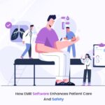 How EMR Software Enhances Patient Care and Safety