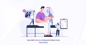 How EMR Software Enhances Patient Care and Safety