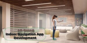 How To Develop An AR-Based Indoor Navigation App