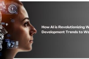 How AI is Revolutionizing Web Development Trends to Watch